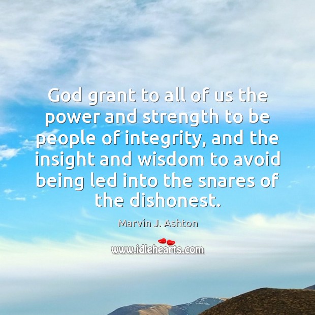 God grant to all of us the power and strength to be Marvin J. Ashton Picture Quote