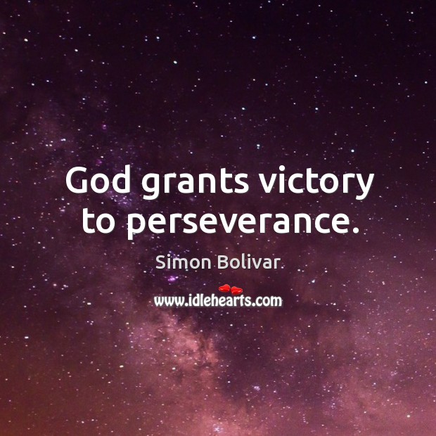 God grants victory to perseverance. Simon Bolivar Picture Quote