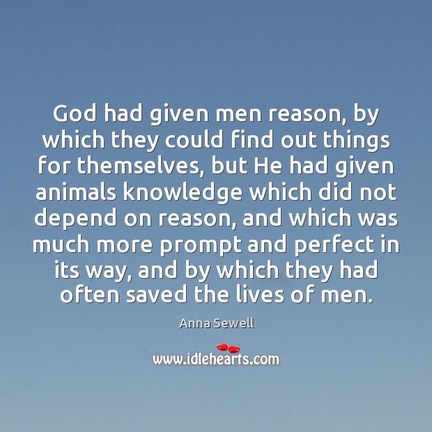 God had given men reason, by which they could find out things Anna Sewell Picture Quote