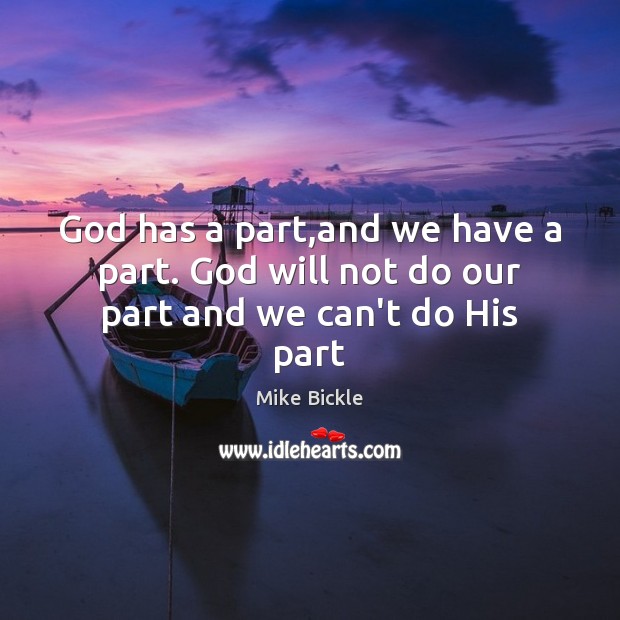 God has a part,and we have a part. God will not do our part and we can’t do His part Image