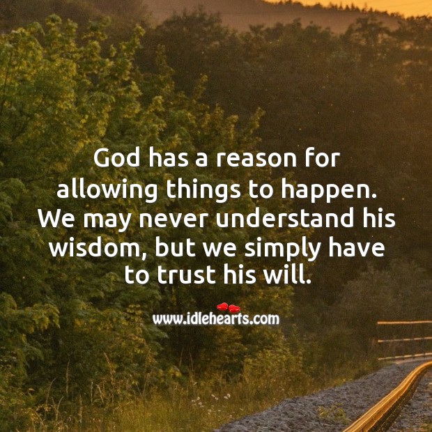 God has a reason for allowing things, trust his will. Wisdom Quotes Image