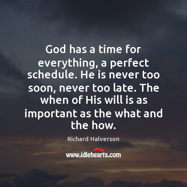 God has a time for everything, a perfect schedule. He is never Richard Halverson Picture Quote