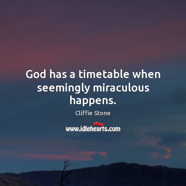 God has a timetable when seemingly miraculous happens. Cliffie Stone Picture Quote