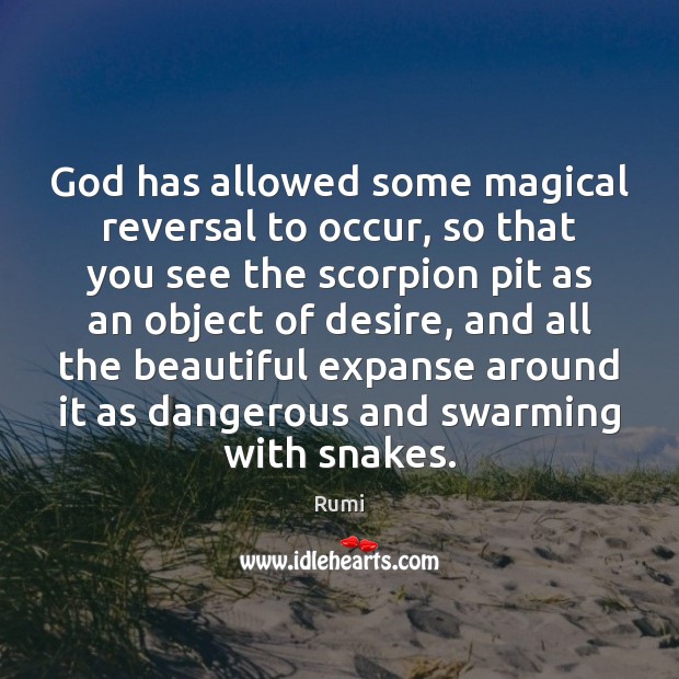 God has allowed some magical reversal to occur, so that you see Image