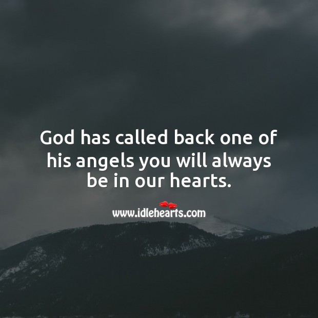 God has called back one of his angels you will always be in our hearts. Sympathy Quotes Image
