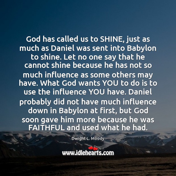 God has called us to SHINE, just as much as Daniel was Faithful Quotes Image