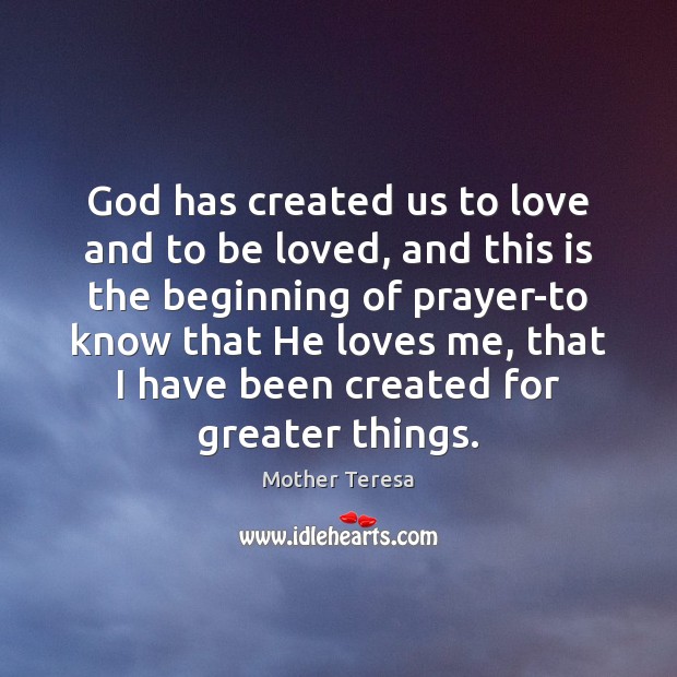 God has created us to love and to be loved, and this Mother Teresa Picture Quote