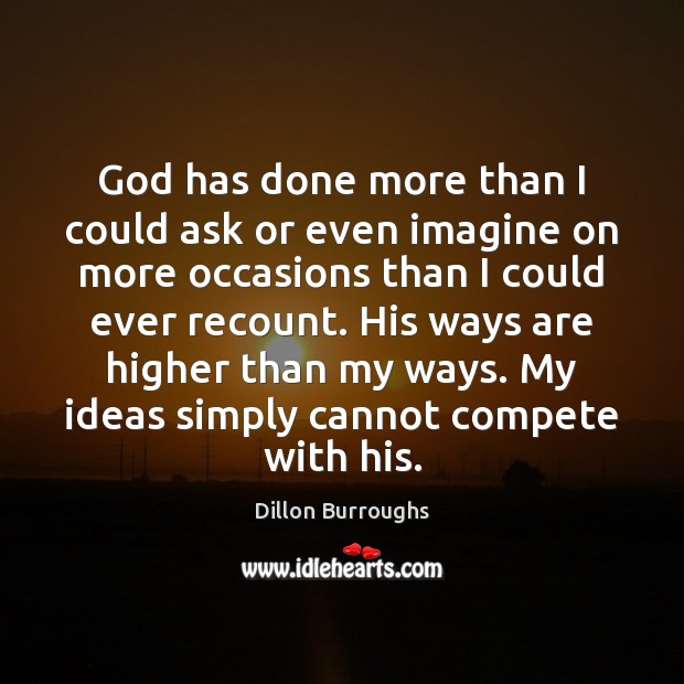 God has done more than I could ask or even imagine on Dillon Burroughs Picture Quote