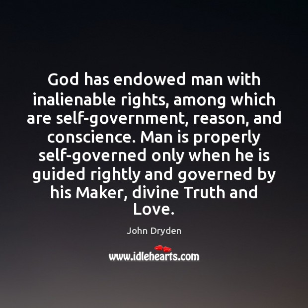 God has endowed man with inalienable rights, among which are self-government, reason, John Dryden Picture Quote