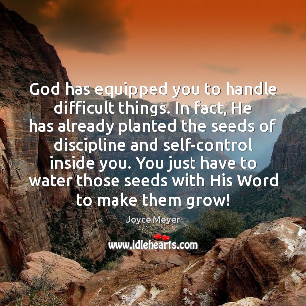God has equipped you to handle difficult things. In fact, He has Joyce Meyer Picture Quote