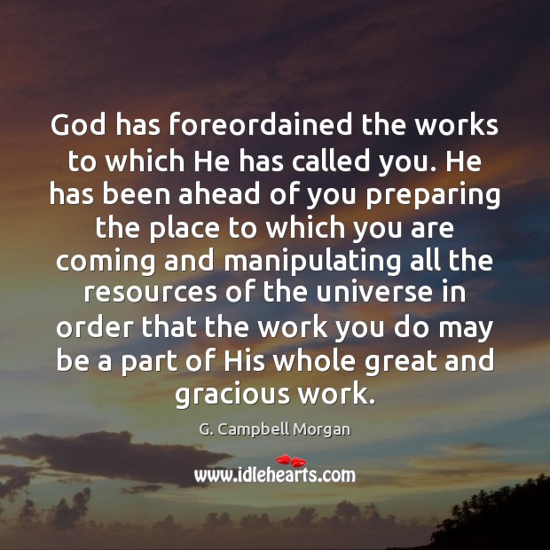 God has foreordained the works to which He has called you. He G. Campbell Morgan Picture Quote