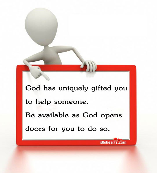 God has uniquely gifted you to help someone Image