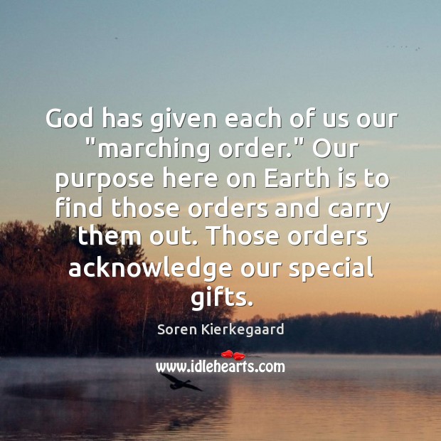 God has given each of us our “marching order.” Our purpose here Image