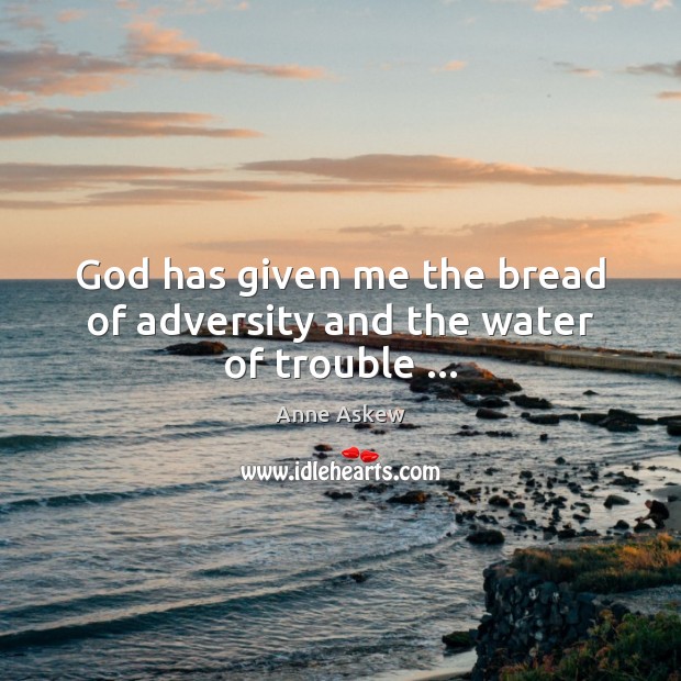 God has given me the bread of adversity and the water of trouble … Image