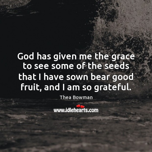 God has given me the grace to see some of the seeds Thea Bowman Picture Quote