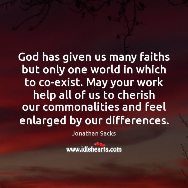 God has given us many faiths but only one world in which Jonathan Sacks Picture Quote