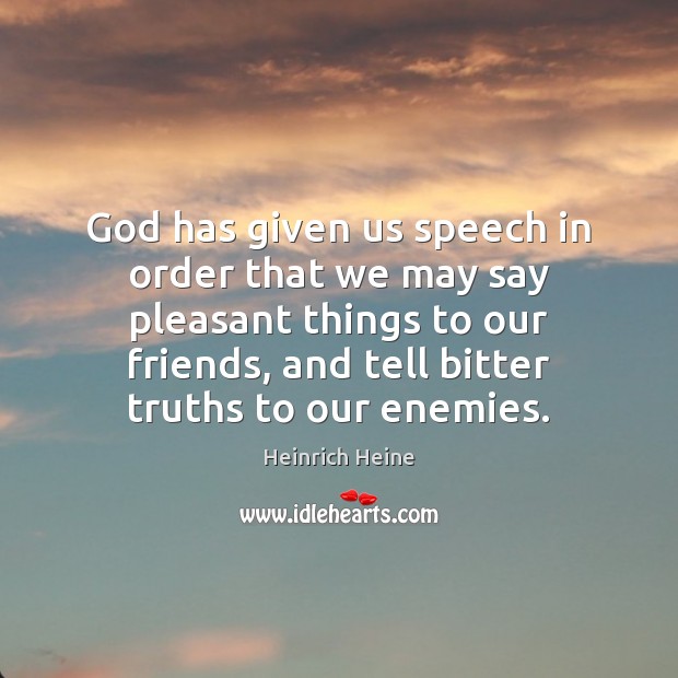 God has given us speech in order that we may say pleasant Image
