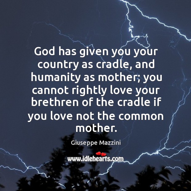 God has given you your country as cradle Giuseppe Mazzini Picture Quote