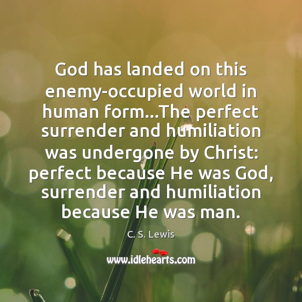God has landed on this enemy-occupied world in human form…The perfect Image