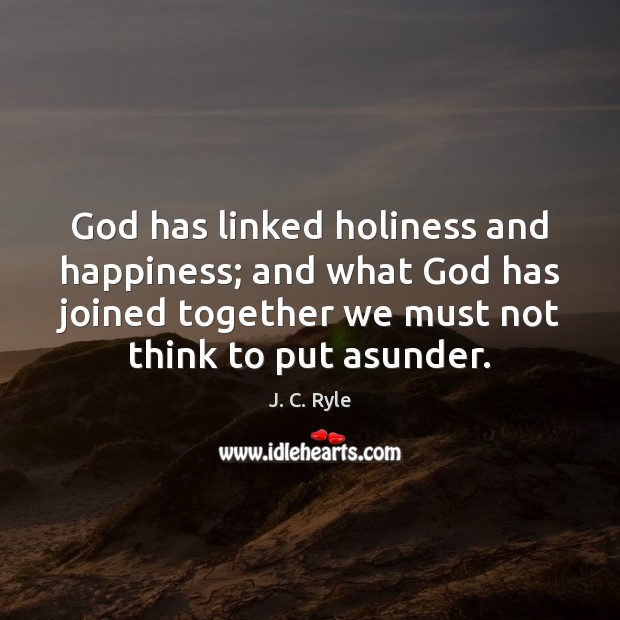 God has linked holiness and happiness; and what God has joined together Image