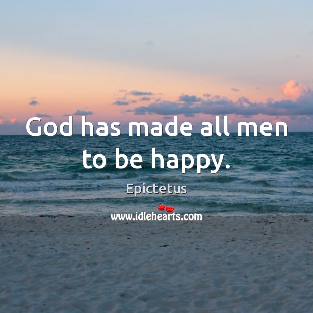 God has made all men to be happy. Image