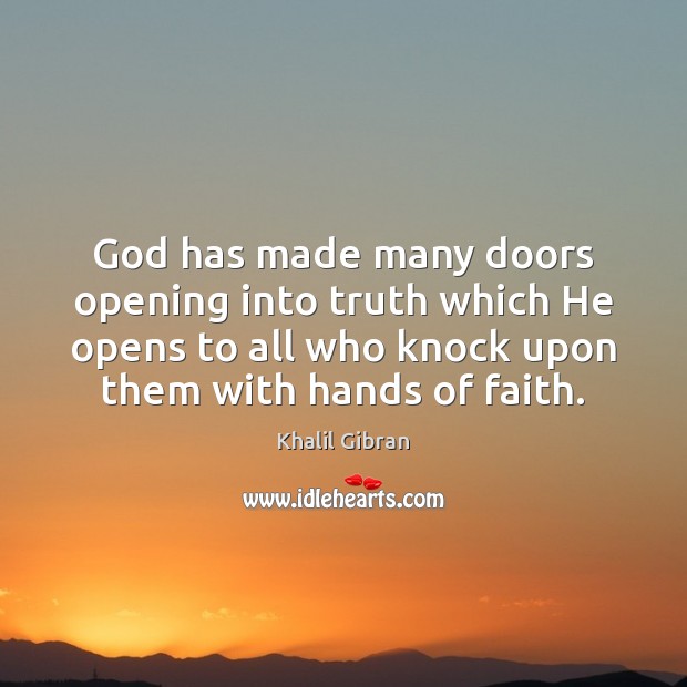 God has made many doors opening into truth which He opens to Khalil Gibran Picture Quote