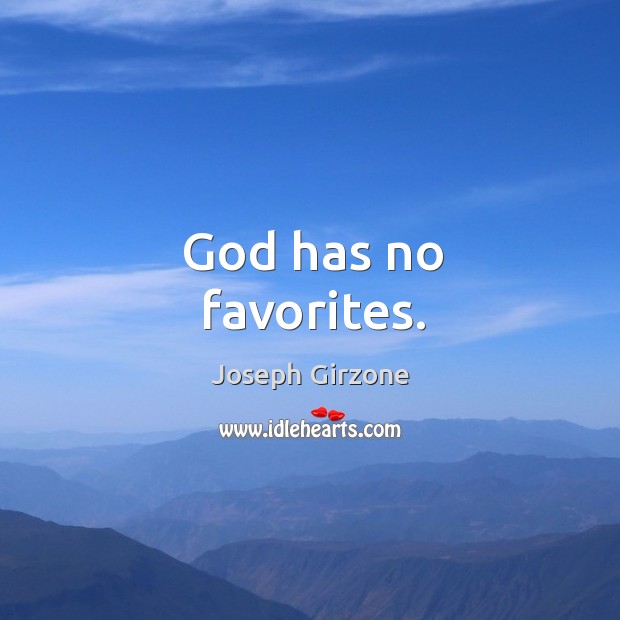 God has no favorites. Joseph Girzone Picture Quote