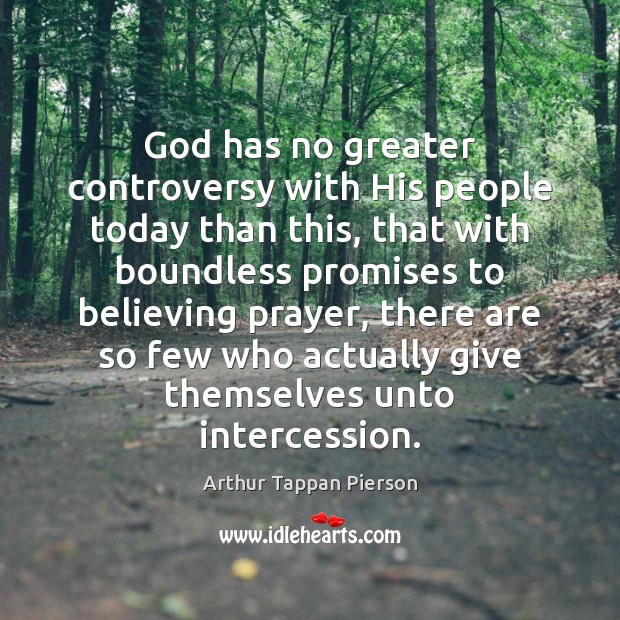 God has no greater controversy with His people today than this, that Arthur Tappan Pierson Picture Quote