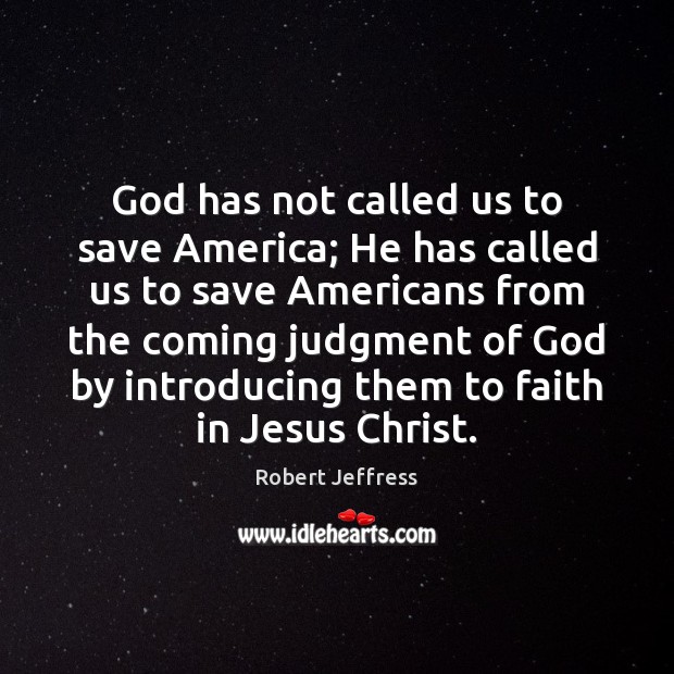 God has not called us to save America; He has called us Robert Jeffress Picture Quote