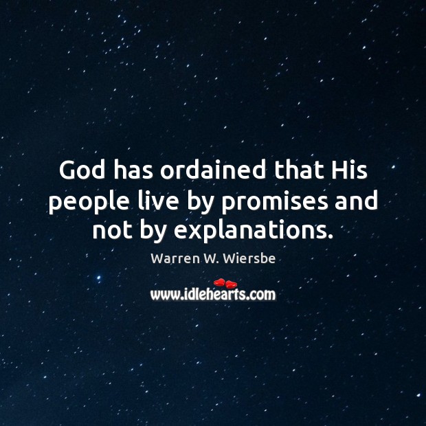 God has ordained that His people live by promises and not by explanations. Image