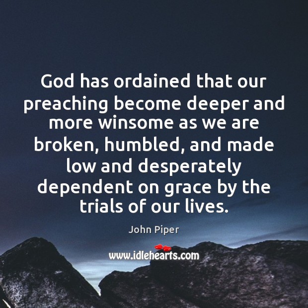 God has ordained that our preaching become deeper and more winsome as John Piper Picture Quote