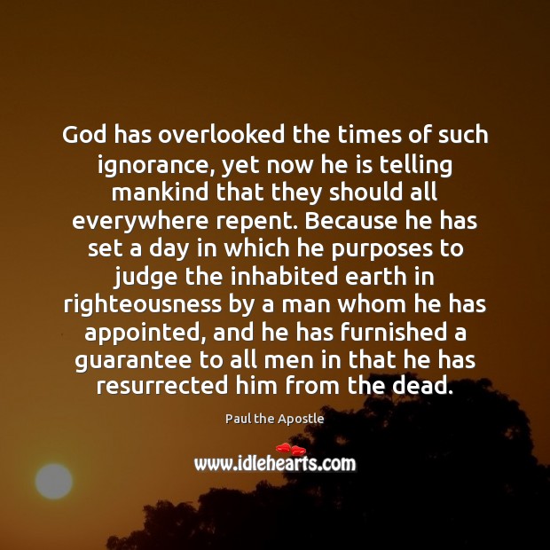God has overlooked the times of such ignorance, yet now he is Paul the Apostle Picture Quote
