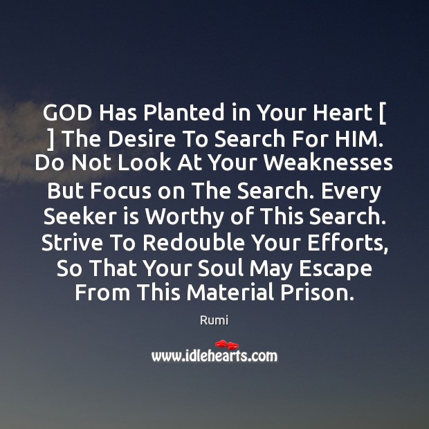 GOD Has Planted in Your Heart [ ] The Desire To Search For HIM. Rumi Picture Quote