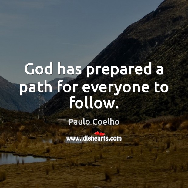 God has prepared a path for everyone to follow. Paulo Coelho Picture Quote