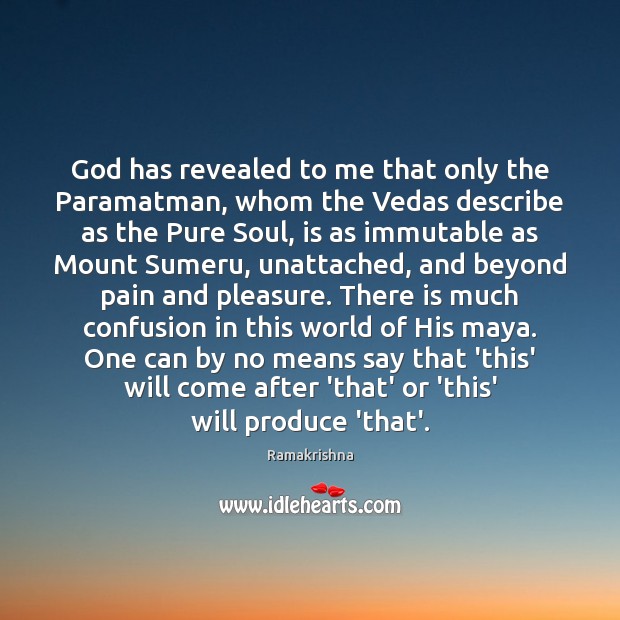 God has revealed to me that only the Paramatman, whom the Vedas Ramakrishna Picture Quote