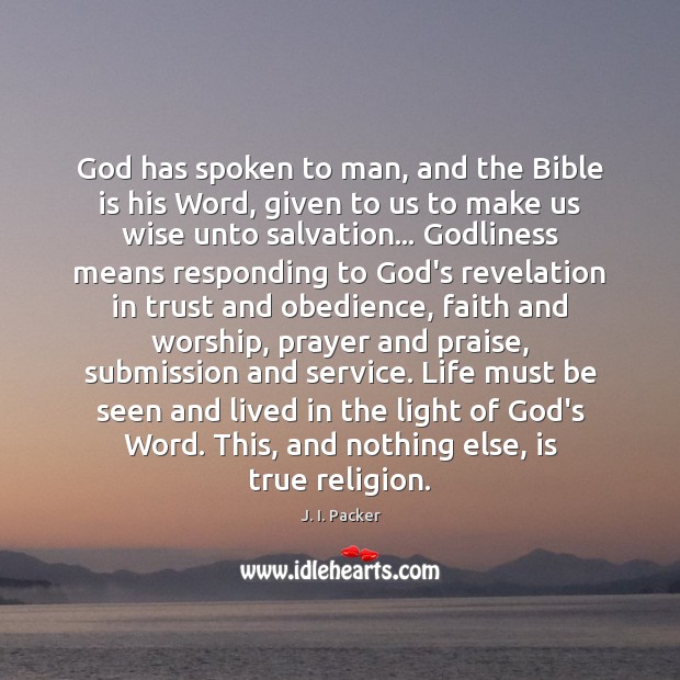 God has spoken to man, and the Bible is his Word, given J. I. Packer Picture Quote