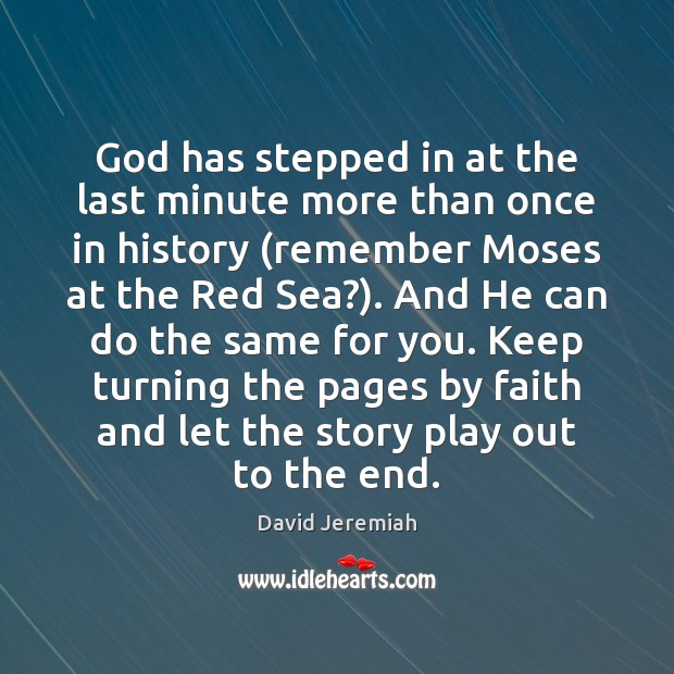 God has stepped in at the last minute more than once in David Jeremiah Picture Quote