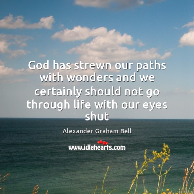 God has strewn our paths with wonders and we certainly should not Alexander Graham Bell Picture Quote