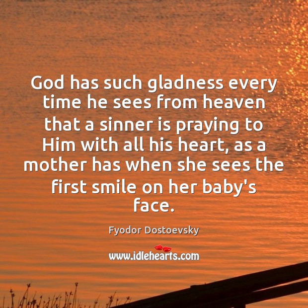 God has such gladness every time he sees from heaven that a Fyodor Dostoevsky Picture Quote
