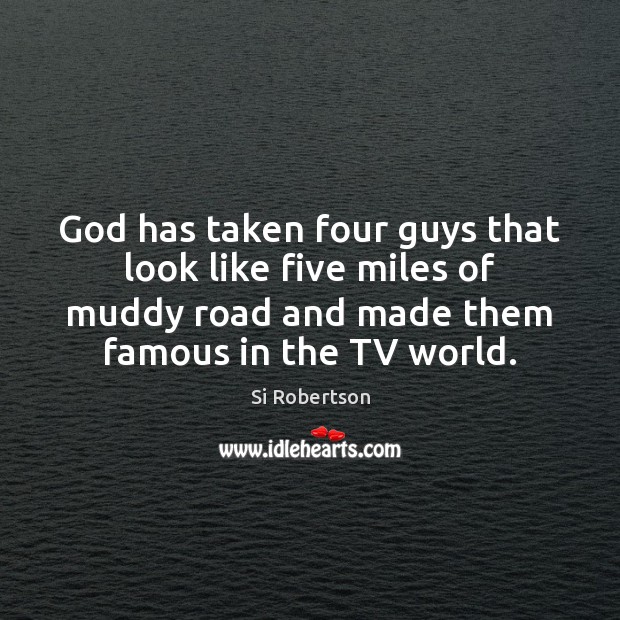 God has taken four guys that look like five miles of muddy Image