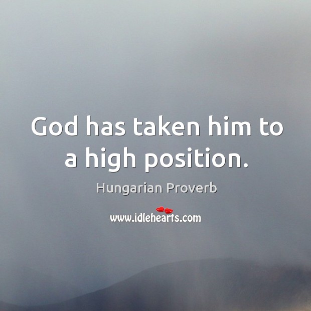 God has taken him to a high position. Image