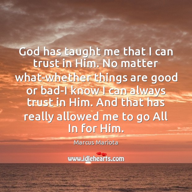 God has taught me that I can trust in Him. No matter Image