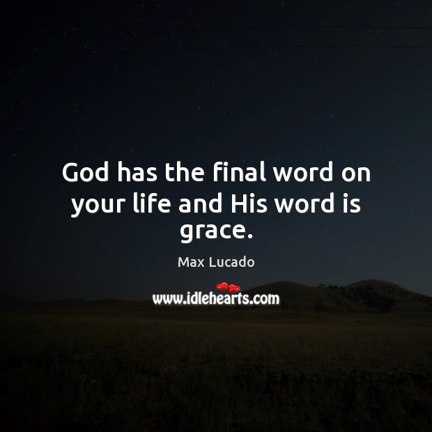 God has the final word on your life and His word is grace. Image