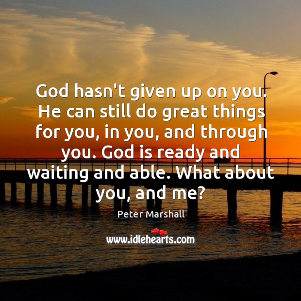 God hasn’t given up on you. He can still do great things Peter Marshall Picture Quote