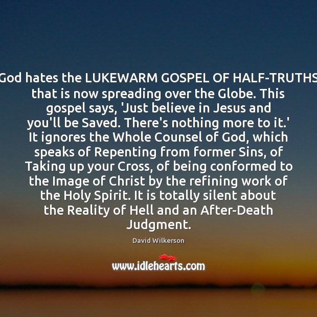 God hates the LUKEWARM GOSPEL OF HALF-TRUTHS that is now spreading over Image