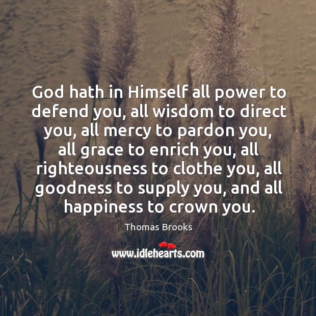 God hath in Himself all power to defend you, all wisdom to Image