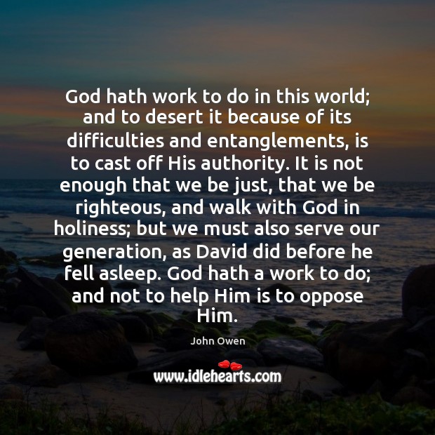 God hath work to do in this world; and to desert it Image