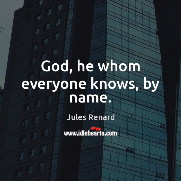 God, he whom everyone knows, by name. Image