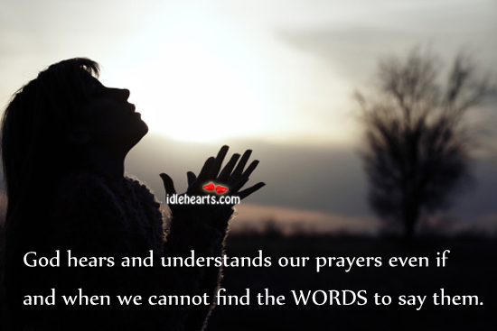 God hears and understands our prayers even if Image