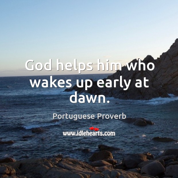 God helps him who wakes up early at dawn. Image